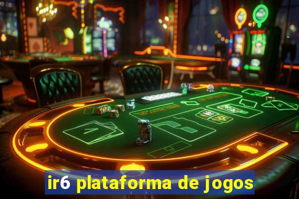 ir6 plataforma de jogos